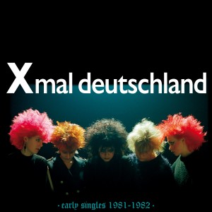XMAL DEUTSCHLAND-EARLY SINGLES 1981-1982 (VINYL)