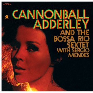 Cannonball Adderley - The Bossa Rio Sextet With Sergio Mendes (1928-1975) (Vinyl)
