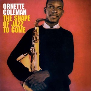 ORNETTE COLEMAN-SHAPE OF JAZZ TO COME