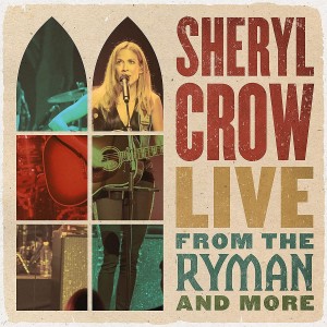 SHERYL CROW -LIVE FROM THE RYMAN & MORE