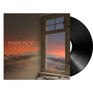 Finish Ticket - Echo Afternoon (2024) (Vinyl)