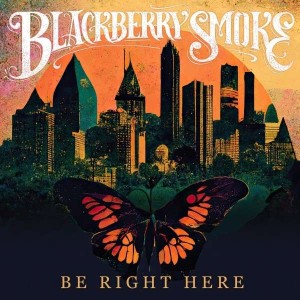 BLACKBERRY SMOKE-BE RIGHT HERE (CD)