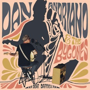 DAN ANDRIANO & THE BYGONES-DEAR DARKNESS
