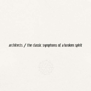 ARCHITECTS-THE CLASSIC SYMPTOMS OF A BROKEN SPIRIT
