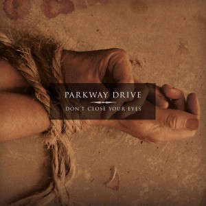 PARKWAY DRIVE-DON´T CLOSE YOUR EYES