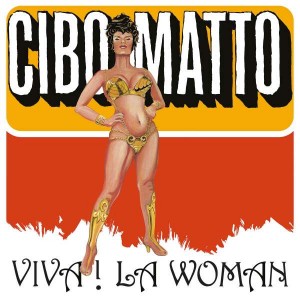 CIBO MATTO-VIVA! LA WOMAN