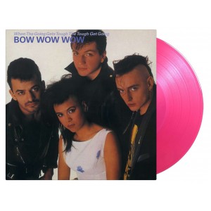 BOW WOW WOW-WHEN THE GOING GETS TOUGH THE TOUGH GET GOING (40th ANNIVERSARY PINK VINYL)