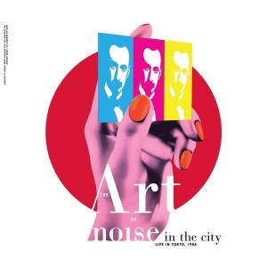 ART OF NOISE-NOISE IN THE CITY (LIVE TOKYO 1986) (VINYL)