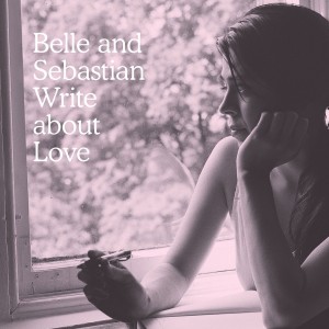 BELLE & SEBASTIAN-WRITE ABOUT LOVE