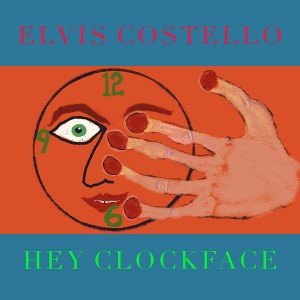 ELVIS COSTELLO-HEY CLOCKFACE