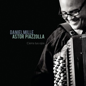 Daniel Mille - Astor Piazolla: Cierra Tus Ojos (CD)
