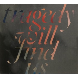 COUNTERPARTS-TRAGEDY WILL FIND US