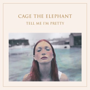 CAGE THE ELEPHANT-TELL ME I´M PRETTY