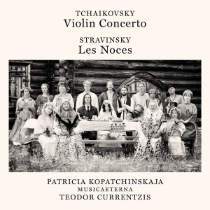 CURRENTZIS TEODOR-TCHAIKOVSKY: VIOLIN CONCERTO, OP. 35 - STRAVINSKY: LES NOCES