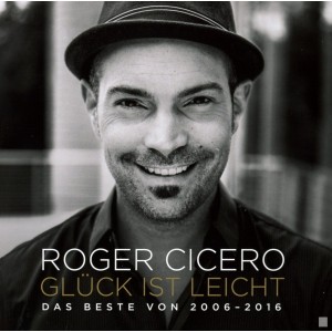 ROGER CICERO-GLUCK IST LEICHT DAS BESTE VON 2006-2016 (CD)