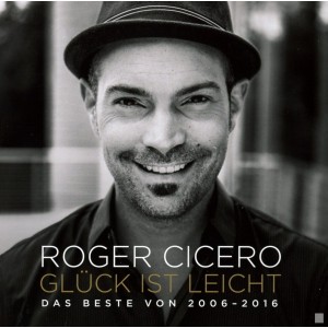 Roger Cicero - Gluck Ist Leicht Das Beste Von 2006 - 2016 (CD)