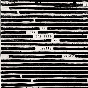 ROGER WATERS-IS THIS THE LIFE WE REALLY WANT?