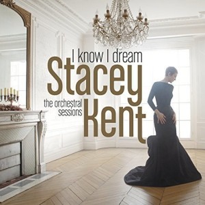 Stacey Kent - I Know I Dream : The Orchestral Sessions (CD)