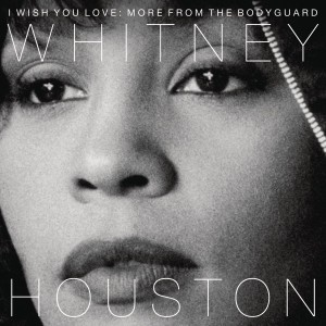 WHITNEY HOUSTON-I WISH YOU LOVE: MORE FROM THE BODYGUARD
