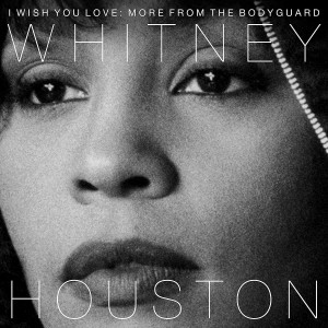 WHITNEY HOUSTON-I WISH YOU LOVE: MORE FROM THE BODYGUARD