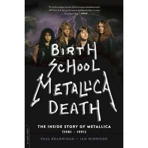 BIRTH SCHOOL METALLICA DEATH. THE INSIDE STORY OF METALLICA