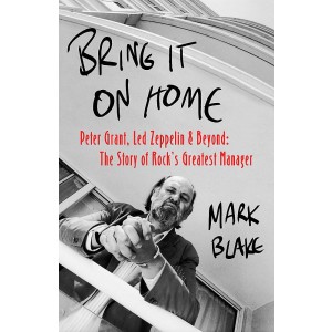 Peter Grant - Bring It On Home: Led Zeppelin And Beyond. The Story Of Rock´s Greatest Manager (Hardback Book)