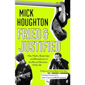 Fried & Justified: Hits, Myths, Break-Ups And Breakdowns In The Record Business 1978-98 (Paperback Book)