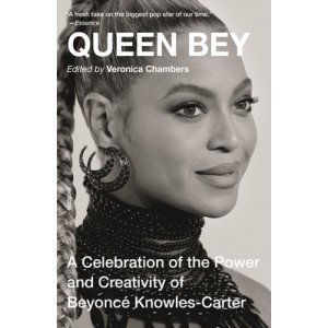 Queen Bey: A Celebration of the Power and Creativity of Beyonce Knowles-Carter (Paperback Book)