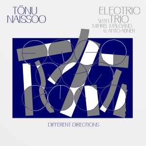 TÕNU NAISSOO ELECTRIC TRIO-DIFFERENT DIRECTIONS (2022) (VINÜÜL)