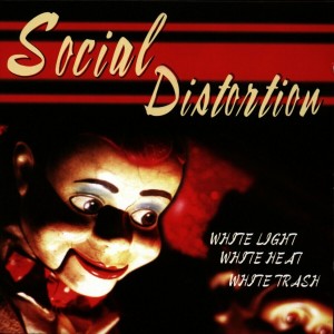 SOCIAL DISTORTION-WHITE LIGHT, WHITE HEAT, WHITE TRASH