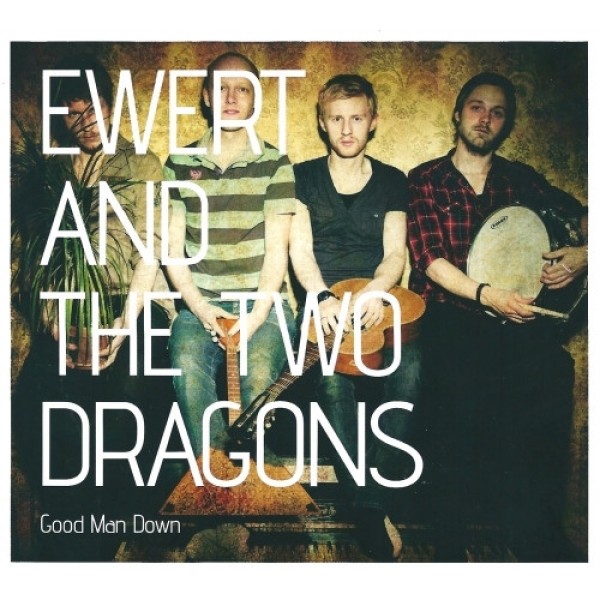 Ewert And The Two Dragons - Good Man Down (2011) (CD)