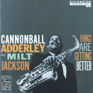 CANNONBALL ADDERLEY & MILT JACKSON-THINGS ARE GETTING BETTER (CD)