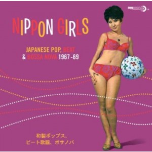 VARIOUS ARTISTS-NIPPON GIRLS: JAPANESE POP, BEAT & BOSSA NOVA 1967-69