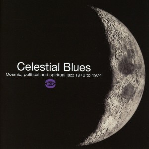 VARIOUS ARTISTS-CELESTIAL BLUES: COSMIC, POLITICAL AND SPIRITUAL JAZZ 1970-1974 (LP)