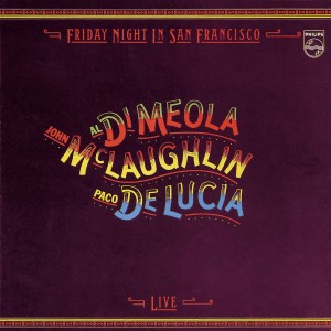 AL DI MEOLA, JOHN MCLAUGHLIN, PACO DE LUCIA-FRIDAY NIGHT IN SAN FRANCISCO