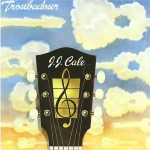 J.J. CALE-TROUBADOUR