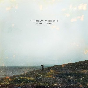 AXEL FLOVENT-YOU STAY BY THE SEA (VINYL)