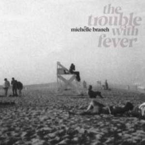 MICHELLE BRANCH-THE TROUBLE WITH FEVER