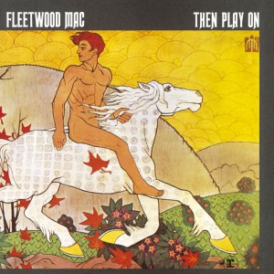 FLEETWOOD MAC-THEN PLAY ON