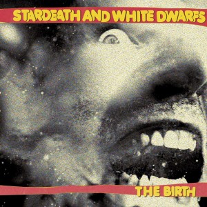 STARDEATH AND WHITE DWARVES-THE BIRTH (CD)