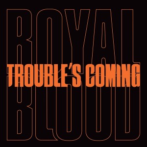 ROYAL BLOOD-TROUBLE´S COMING (LTD. 7" VINYL)