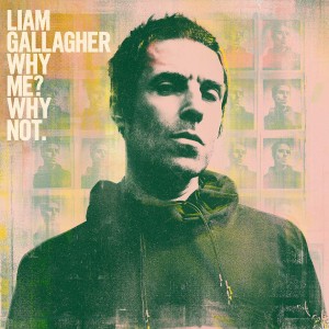 LIAM GALLAGHER-WHY ME? WHY NOT