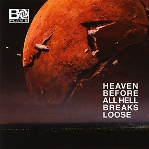 PLAN B-HEAVEN BEFORE ALL HELL BREAKS LOOSE