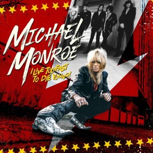 MICHAEL MONROE-I LIVE TOO FAST TO DIE YOUNG