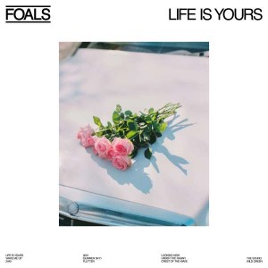 FOALS-LIFE IS YOURS (VINYL)