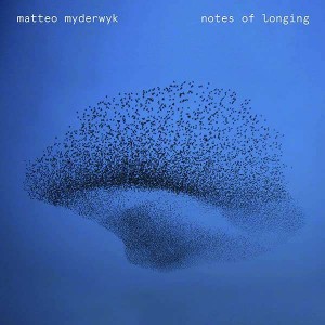MATTEO MYDERWYK-NOTES OF LONGING