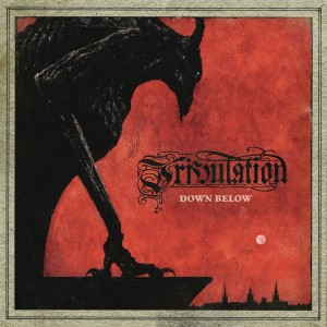 TRIBULATION-DOWN BELOW