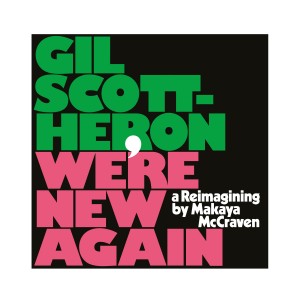 GIL SCOTT-HERON-WE´RE NEW AGAIN (A REIMAGINING BY MAKAYA MCCRAVEN) (LP)
