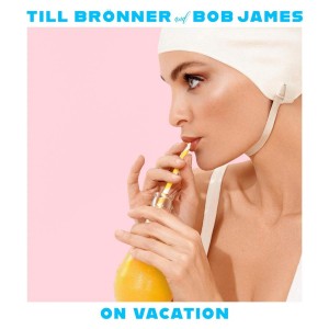 TILL BRONNER & BOB JAMES-ON VACATION (VINYL)