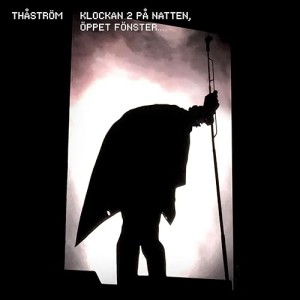 Thastrom - Klockan 2 Pa Natten, Oppet Fonster (CD)